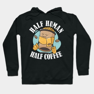 A Day Without Coffee Is Like Half Human Half Coffee Funny Hoodie